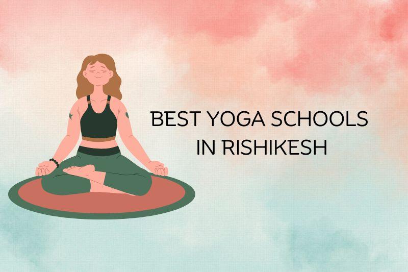 Read more about the article List of The Best Yoga Schools in Rishikesh: Your Path to Spiritual and Physical Wellness